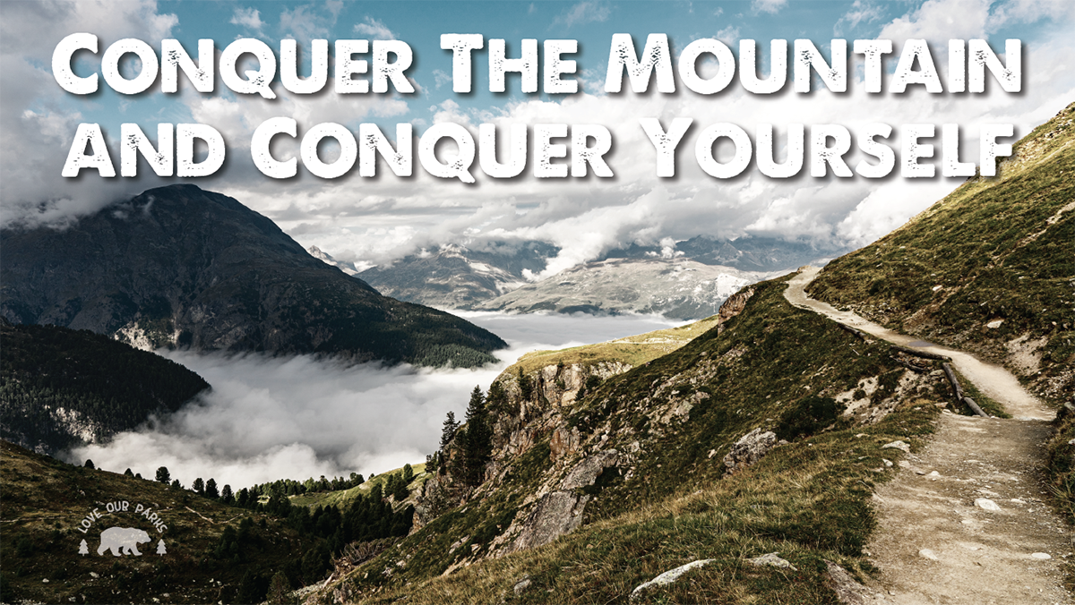 Conquer the mountain and conquer yourself.